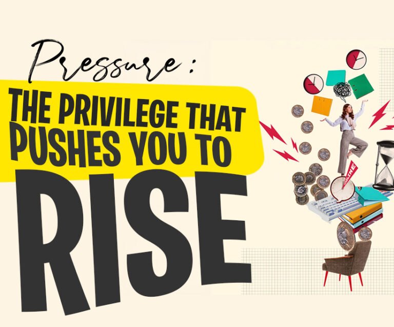 Pressure: The Privilege That Pushes You to Rise