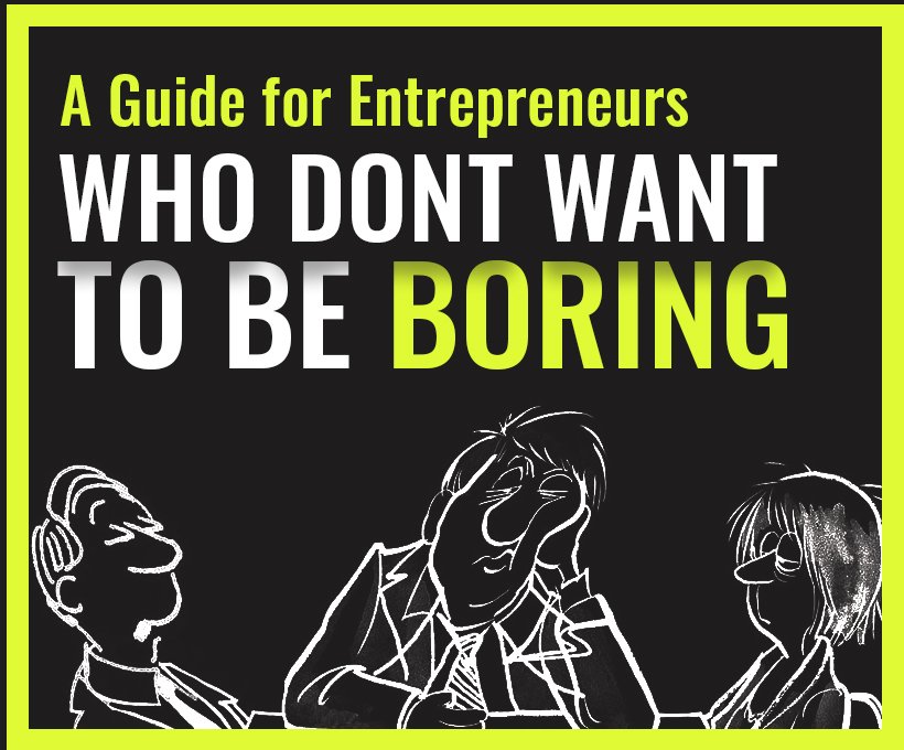 A Guide for Entrepreneurs Who Don’t Want to be Boring